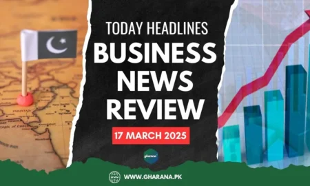 Top Business News Headlines Today in Pakistan | 17th March 2025