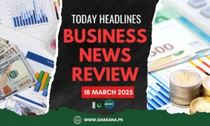 Top Business News Headlines Today in Pakistan | 18th March 2025