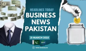 Top Business News Headlines Today in Pakistan | 21 March 2025