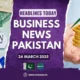 Top Business News Headlines Today in Pakistan 24 March 2025