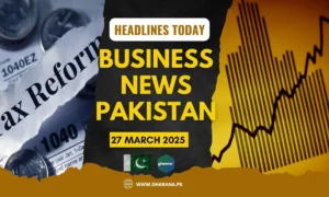 Top Business News Headlines Today in Pakistan | 27 March 2025